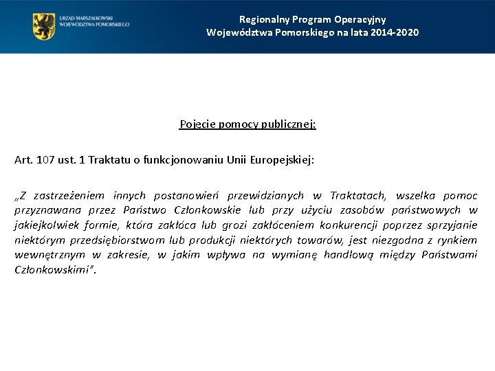 Regionalny Program Operacyjny Województwa Pomorskiego na lata 2014 -2020 Pojęcie pomocy publicznej: Art. 107