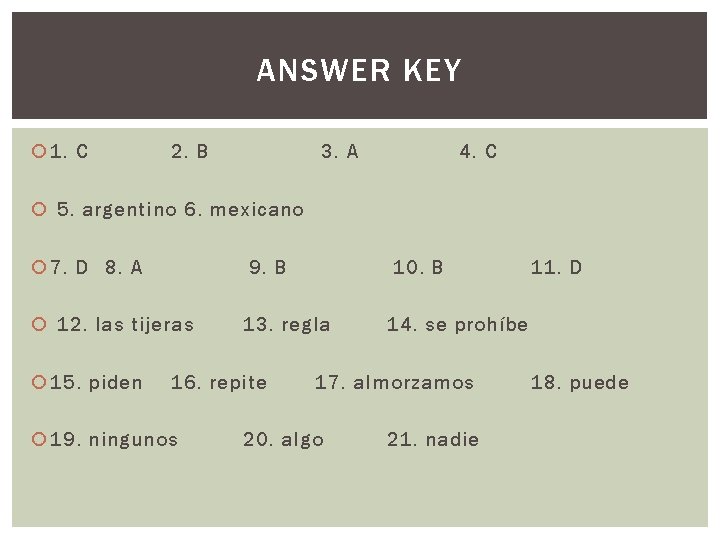 ANSWER KEY 1. C 2. B 3. A 4. C 5. argentino 6. mexicano