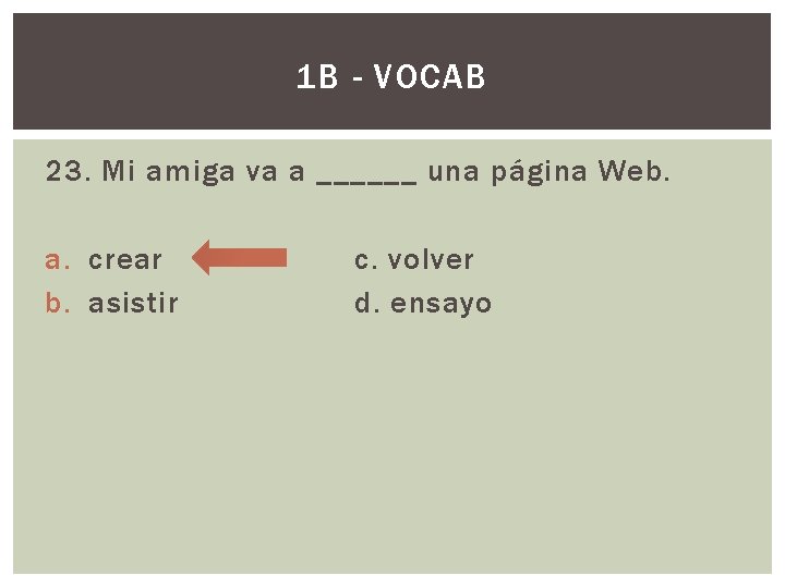 1 B - VOCAB 23. Mi amiga va a ______ una página Web. a.