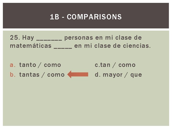 1 B - COMPARISONS 25. Hay _______ personas en mi clase de matemáticas _____