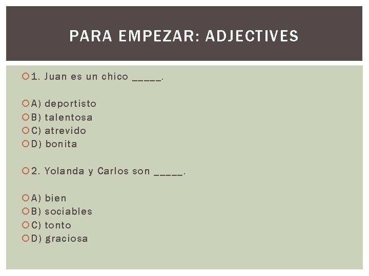 PARA EMPEZAR: ADJECTIVES 1. Juan es un chico _____. A) B) C) D) deportisto