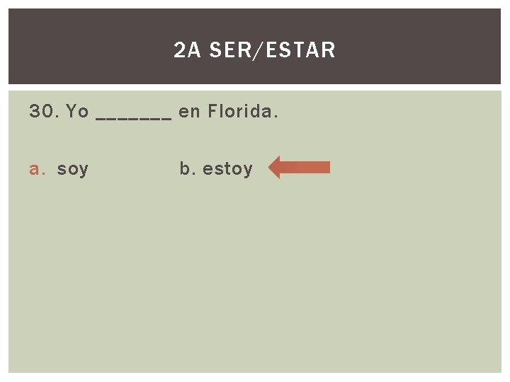 2 A SER/ESTAR 30. Yo _______ en Florida. a. soy b. estoy 