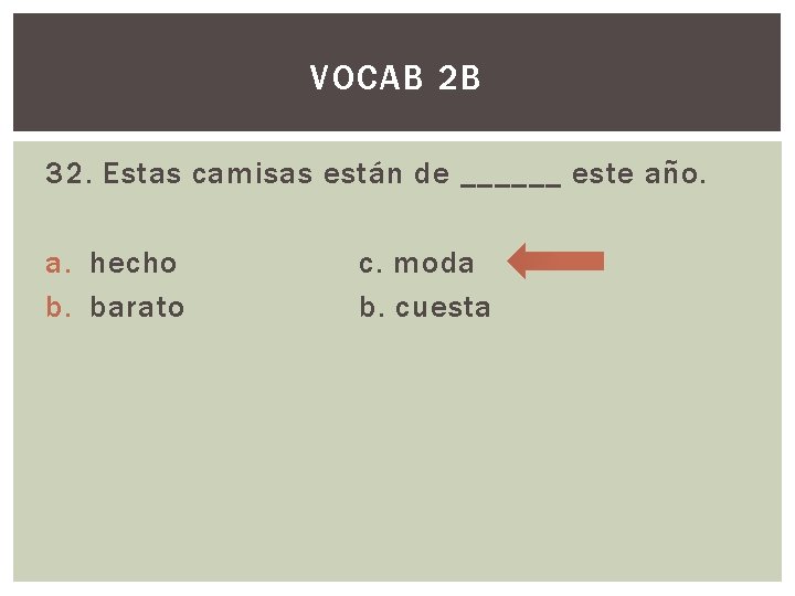 VOCAB 2 B 32. Estas camisas están de ______ este año. a. hecho b.