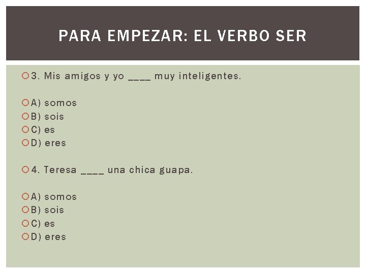 PARA EMPEZAR: EL VERBO SER 3. Mis amigos y yo ____ muy inteligentes. A)