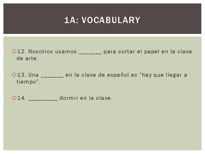 1 A: VOCABULARY 12. Nosotros usamos _______ para cortar el papel en la clase