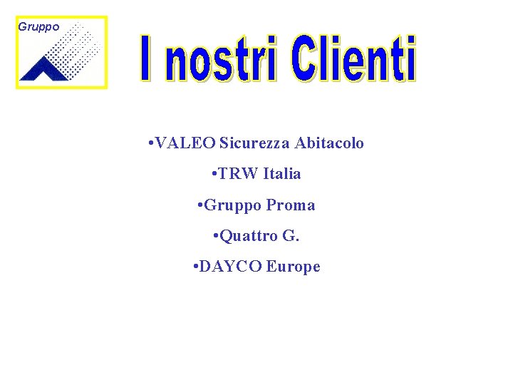 Gruppo • VALEO Sicurezza Abitacolo • TRW Italia • Gruppo Proma • Quattro G.