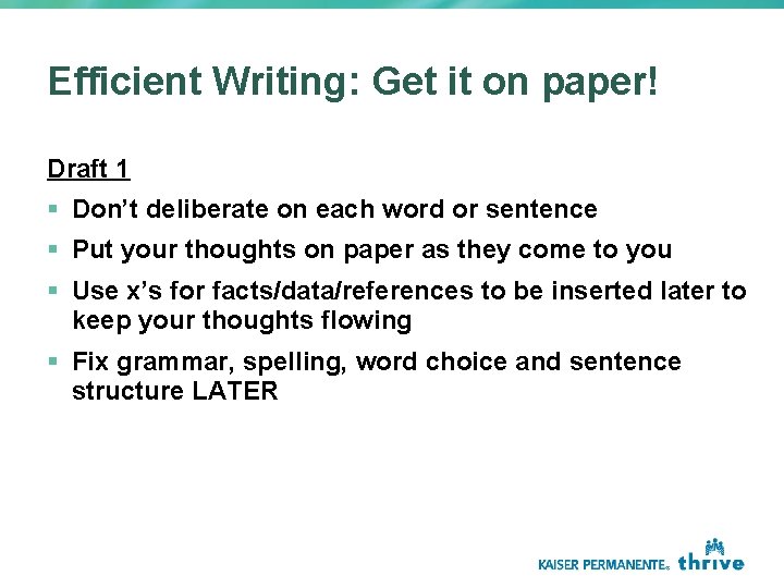 Efficient Writing: Get it on paper! Draft 1 § Don’t deliberate on each word