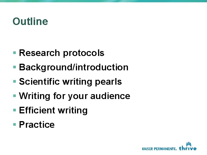 Outline § Research protocols § Background/introduction § Scientific writing pearls § Writing for your
