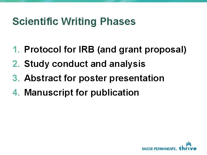 Scientific Writing Phases 1. Protocol for IRB (and grant proposal) 2. Study conduct and