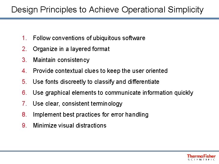 Design Principles to Achieve Operational Simplicity 1. Follow conventions of ubiquitous software 2. Organize