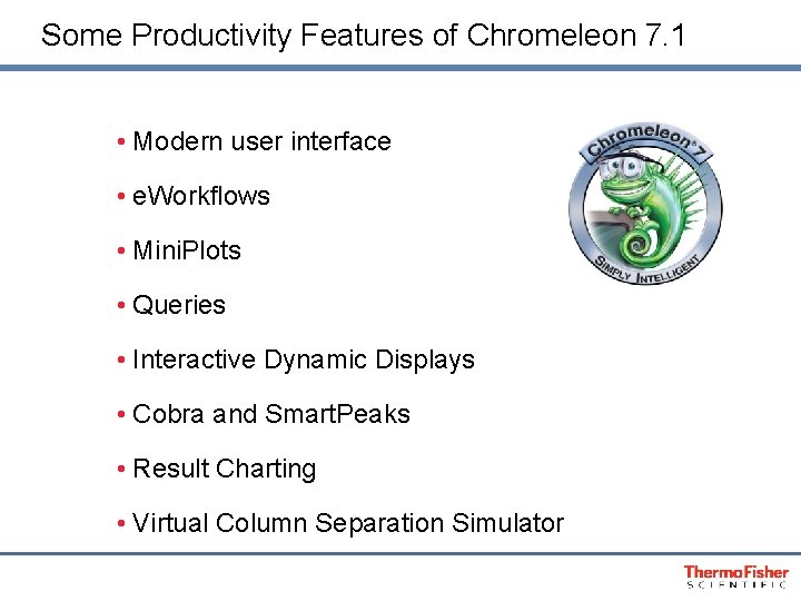 Some Productivity Features of Chromeleon 7. 1 • Modern user interface • e. Workflows