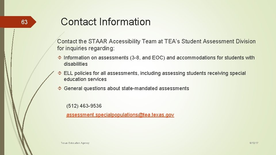 63 Contact Information Contact the STAAR Accessibility Team at TEA’s Student Assessment Division for
