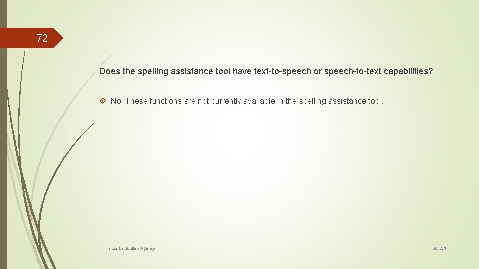 72 Does the spelling assistance tool have text-to-speech or speech-to-text capabilities? No. These functions
