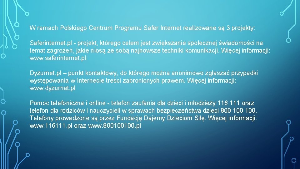 W ramach Polskiego Centrum Programu Safer Internet realizowane są 3 projekty: Saferinternet. pl -