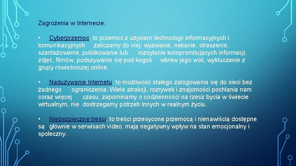 Zagrożenia w Internecie: • Cyberprzemoc, to przemoc z użyciem technologii informacyjnych i komunikacyjnych zaliczamy