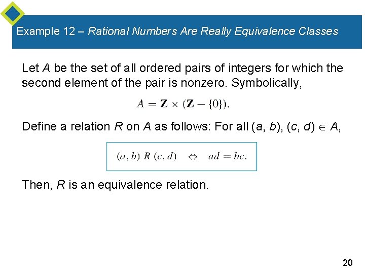 Example 12 – Rational Numbers Are Really Equivalence Classes Let A be the set