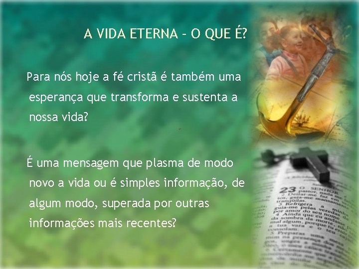 A VIDA ETERNA – O QUE É? Para nós hoje a fé cristã é