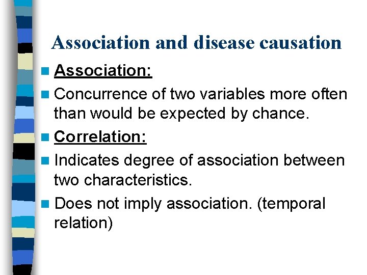 Association and disease causation n Association: n Concurrence of two variables more often than