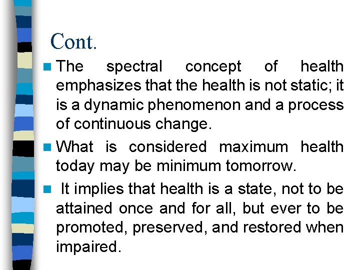 Cont. n The spectral concept of health emphasizes that the health is not static;