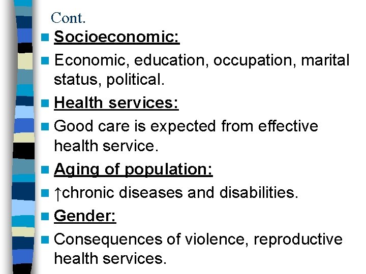 Cont. n Socioeconomic: n Economic, education, occupation, marital status, political. n Health services: n