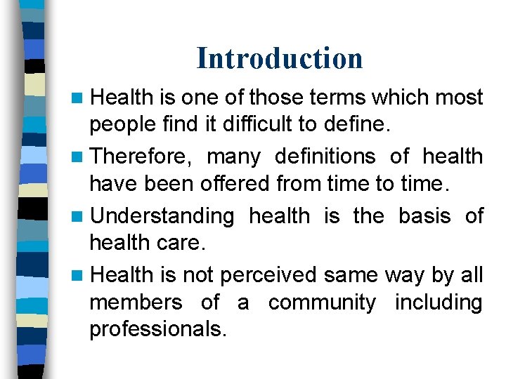 Introduction n Health is one of those terms which most people find it difficult