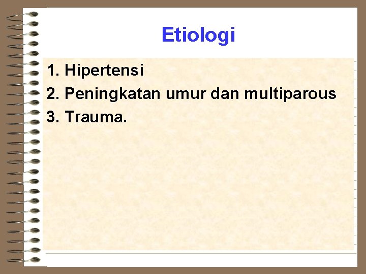 Etiologi 1. Hipertensi 2. Peningkatan umur dan multiparous 3. Trauma. 