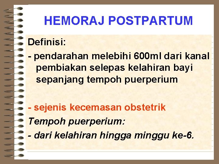 HEMORAJ POSTPARTUM Definisi: - pendarahan melebihi 600 ml dari kanal pembiakan selepas kelahiran bayi