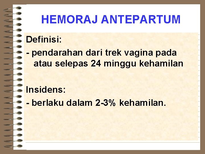 HEMORAJ ANTEPARTUM Definisi: - pendarahan dari trek vagina pada atau selepas 24 minggu kehamilan