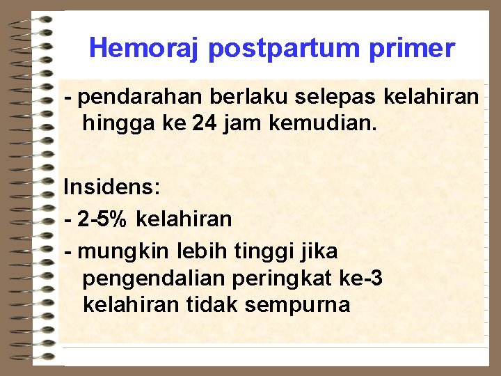 Hemoraj postpartum primer - pendarahan berlaku selepas kelahiran hingga ke 24 jam kemudian. Insidens: