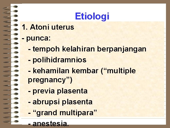 Etiologi 1. Atoni uterus - punca: - tempoh kelahiran berpanjangan - polihidramnios - kehamilan