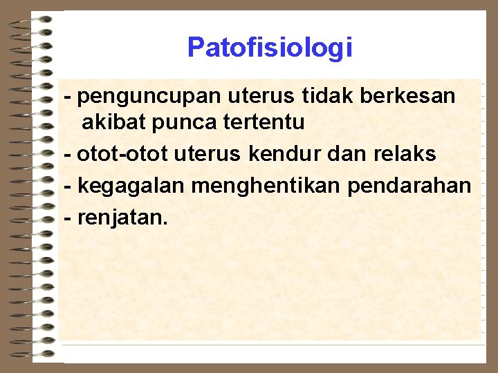 Patofisiologi - penguncupan uterus tidak berkesan akibat punca tertentu - otot-otot uterus kendur dan
