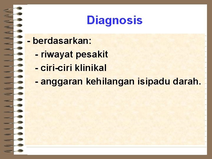 Diagnosis - berdasarkan: - riwayat pesakit - ciri-ciri klinikal - anggaran kehilangan isipadu darah.