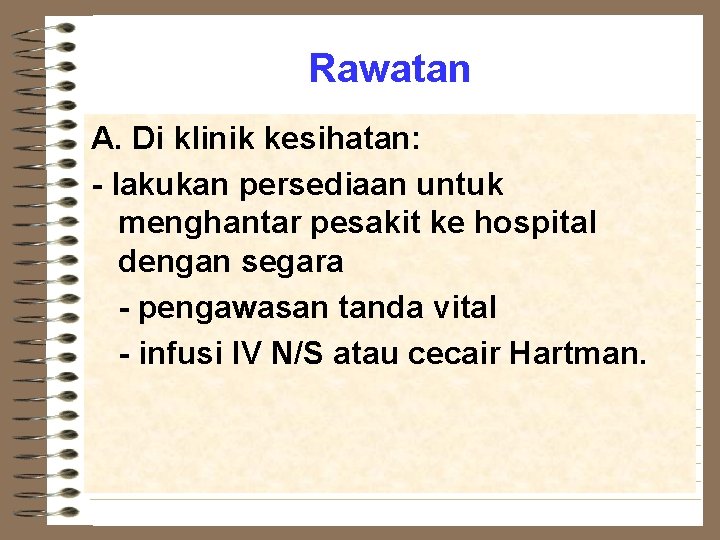 Rawatan A. Di klinik kesihatan: - lakukan persediaan untuk menghantar pesakit ke hospital dengan