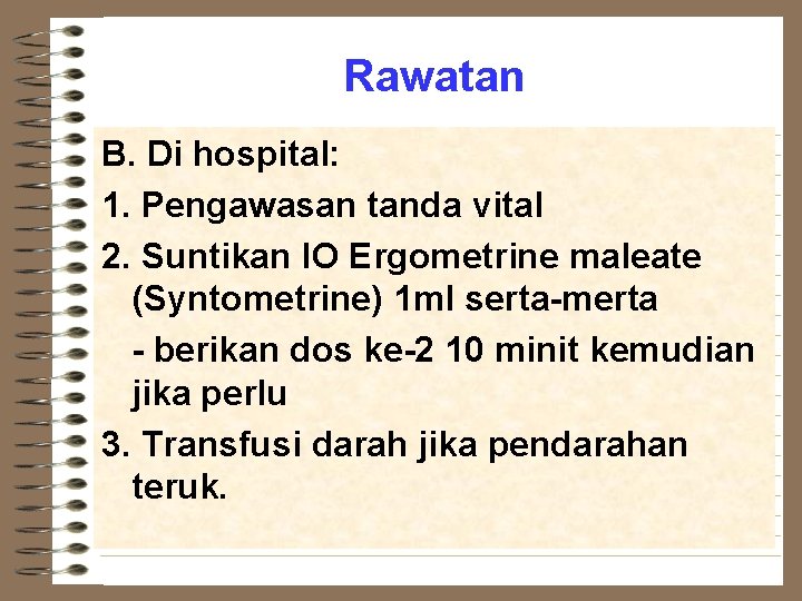 Rawatan B. Di hospital: 1. Pengawasan tanda vital 2. Suntikan IO Ergometrine maleate (Syntometrine)
