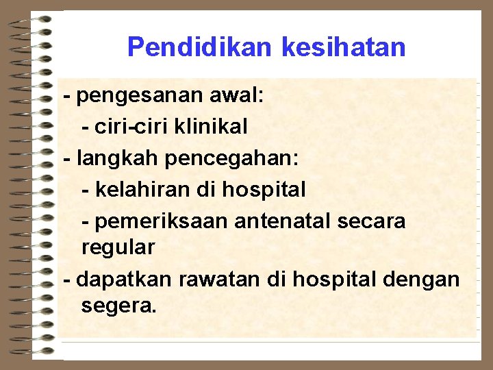 Pendidikan kesihatan - pengesanan awal: - ciri-ciri klinikal - langkah pencegahan: - kelahiran di