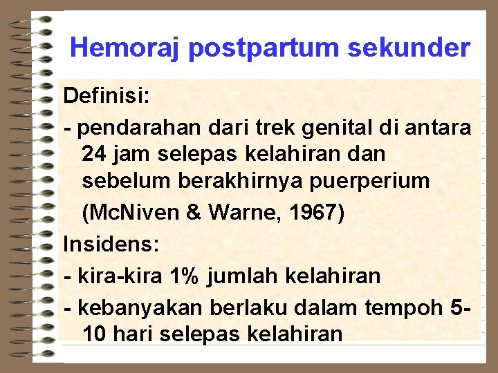 Hemoraj postpartum sekunder Definisi: - pendarahan dari trek genital di antara 24 jam selepas