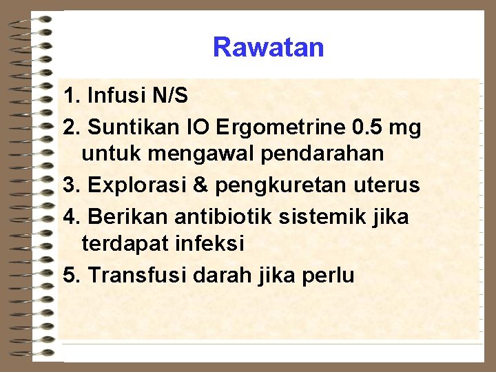 Rawatan 1. Infusi N/S 2. Suntikan IO Ergometrine 0. 5 mg untuk mengawal pendarahan