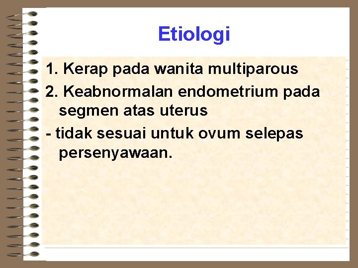 Etiologi 1. Kerap pada wanita multiparous 2. Keabnormalan endometrium pada segmen atas uterus -