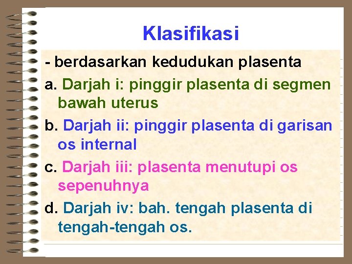 Klasifikasi - berdasarkan kedudukan plasenta a. Darjah i: pinggir plasenta di segmen bawah uterus