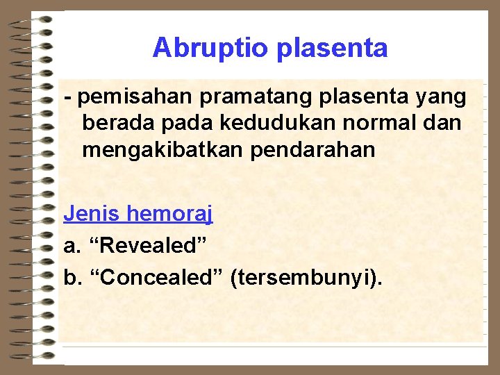 Abruptio plasenta - pemisahan pramatang plasenta yang berada pada kedudukan normal dan mengakibatkan pendarahan