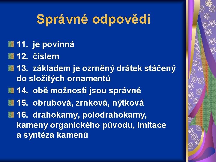 Správné odpovědi 11. je povinná 12. číslem 13. základem je ozrněný drátek stáčený do Správné odpovědi 11. je povinná 12. číslem 13. základem je ozrněný drátek stáčený do