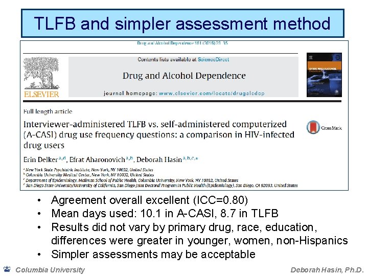 TLFB and simpler assessment method • Agreement overall excellent (ICC=0. 80) • Mean days