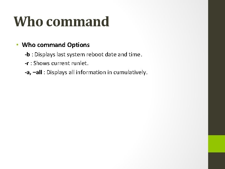 Who command • Who command Options -b : Displays last system reboot date and