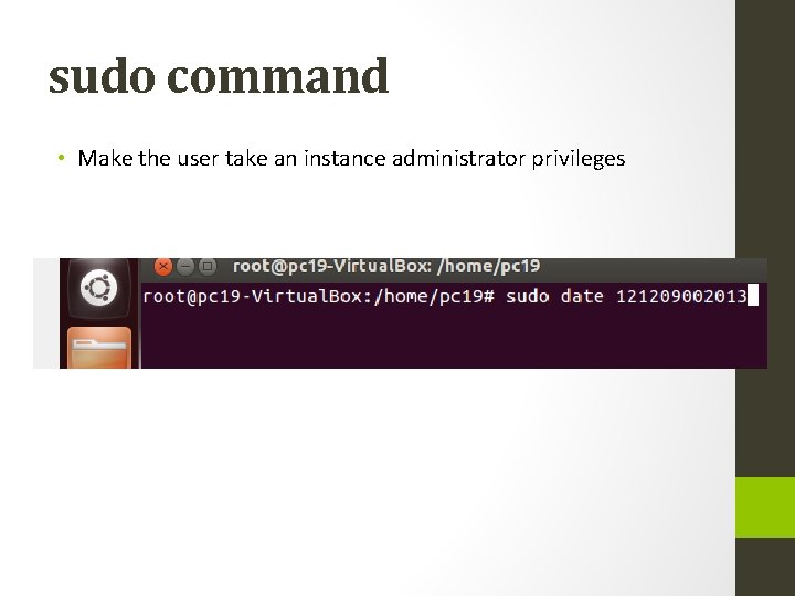 sudo command • Make the user take an instance administrator privileges 