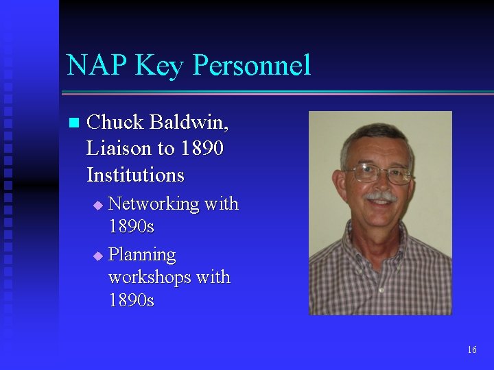 NAP Key Personnel n Chuck Baldwin, Liaison to 1890 Institutions Networking with 1890 s