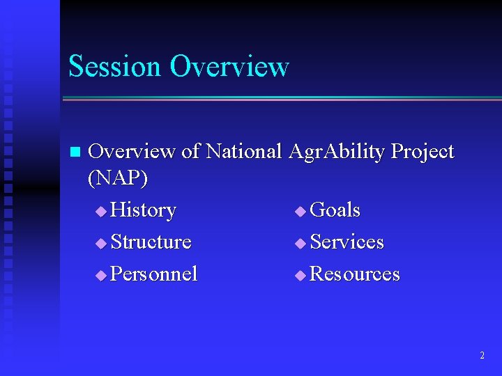 Session Overview of National Agr. Ability Project (NAP) u Goals u History u Services