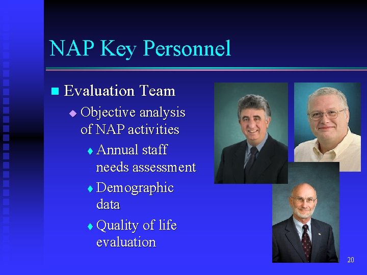 NAP Key Personnel n Evaluation Team u Objective analysis of NAP activities t Annual