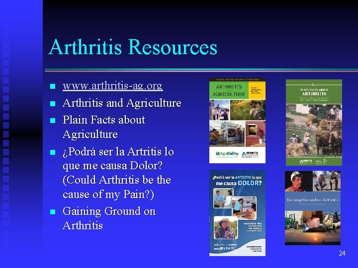 Arthritis Resources n n n www. arthritis-ag. org Arthritis and Agriculture Plain Facts about