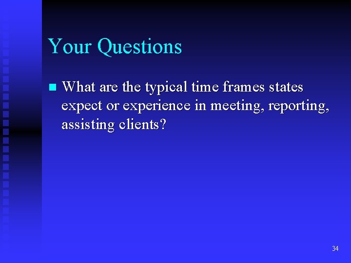 Your Questions n What are the typical time frames states expect or experience in