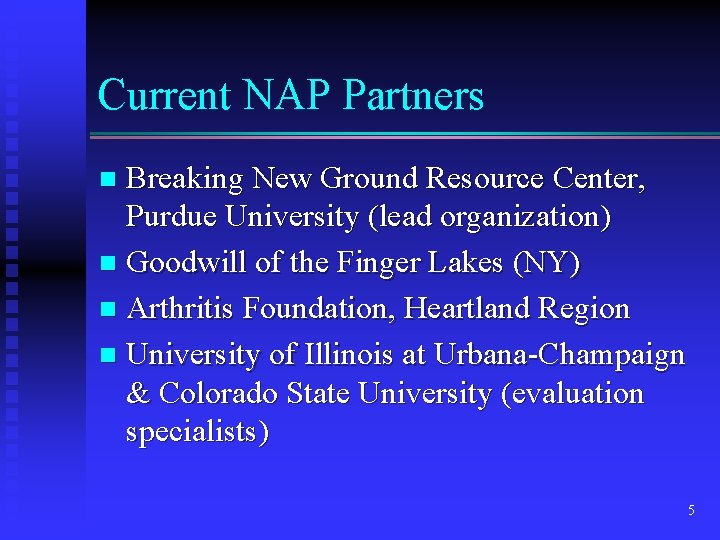 Current NAP Partners Breaking New Ground Resource Center, Purdue University (lead organization) n Goodwill